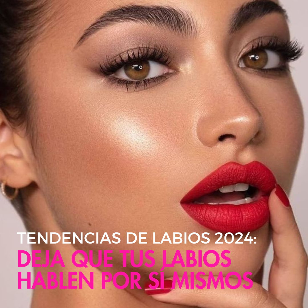 Tendencias de labios para este 2024: Deja que tus labios hablen por sí mismos